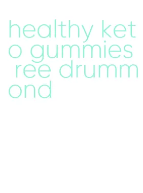 healthy keto gummies ree drummond