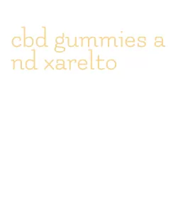 cbd gummies and xarelto