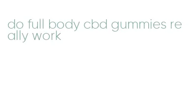 do full body cbd gummies really work