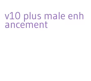 v10 plus male enhancement