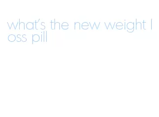 what's the new weight loss pill