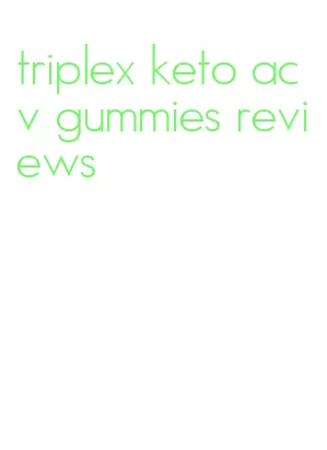 triplex keto acv gummies reviews
