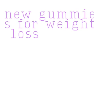 new gummies for weight loss