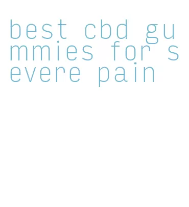 best cbd gummies for severe pain