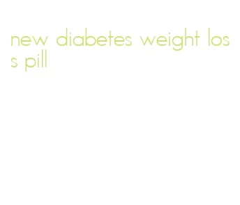 new diabetes weight loss pill