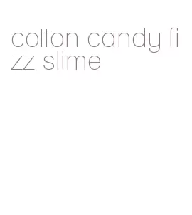 cotton candy fizz slime