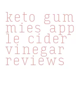 keto gummies apple cider vinegar reviews
