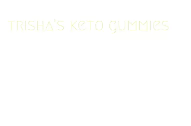 trisha's keto gummies