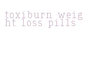 toxiburn weight loss pills