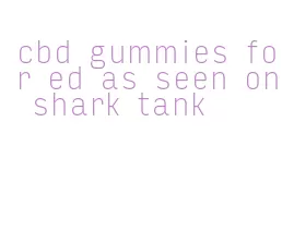 cbd gummies for ed as seen on shark tank