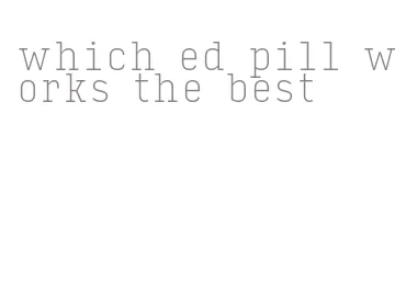 which ed pill works the best