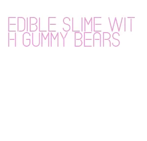 edible slime with gummy bears