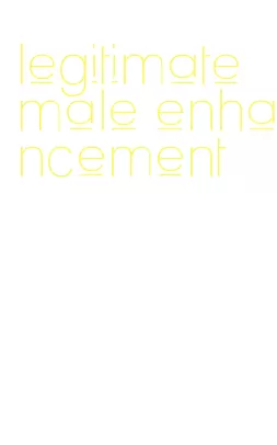 legitimate male enhancement