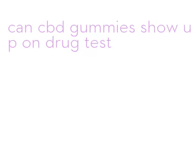 can cbd gummies show up on drug test