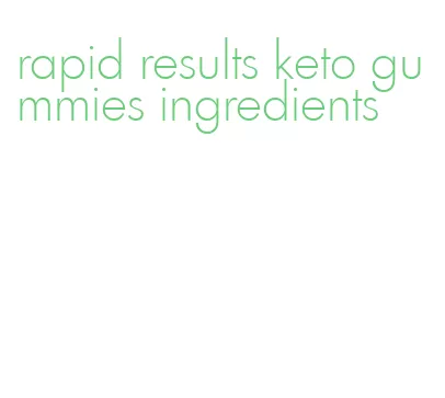 rapid results keto gummies ingredients