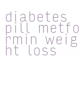 diabetes pill metformin weight loss