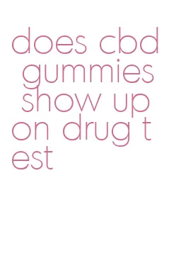 does cbd gummies show up on drug test
