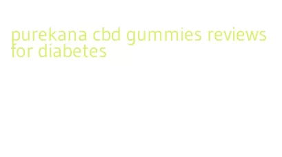 purekana cbd gummies reviews for diabetes