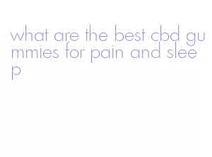 what are the best cbd gummies for pain and sleep