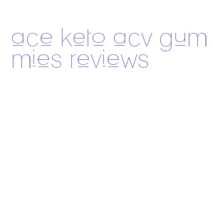 ace keto acv gummies reviews