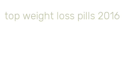 top weight loss pills 2016