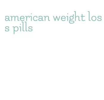 american weight loss pills
