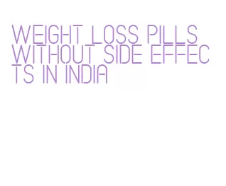 weight loss pills without side effects in india