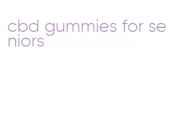cbd gummies for seniors