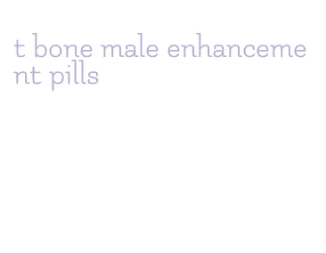 t bone male enhancement pills