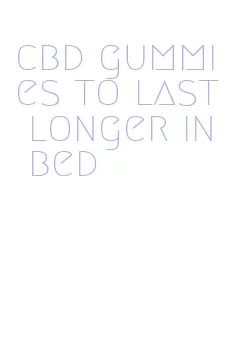 cbd gummies to last longer in bed