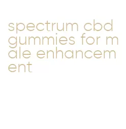 spectrum cbd gummies for male enhancement