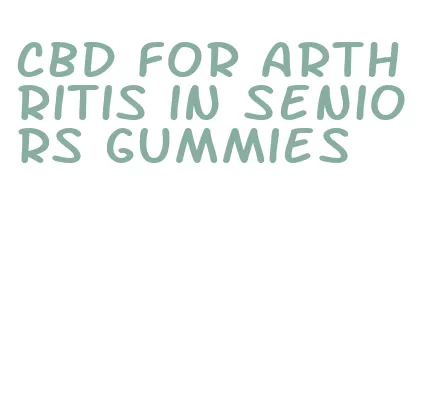 cbd for arthritis in seniors gummies