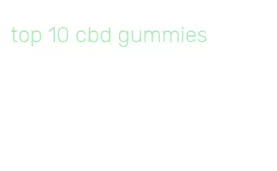 top 10 cbd gummies
