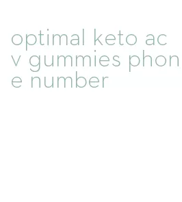 optimal keto acv gummies phone number