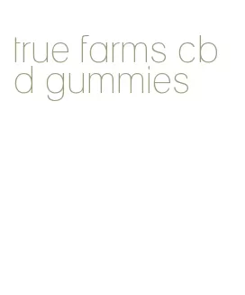 true farms cbd gummies