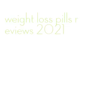 weight loss pills reviews 2021