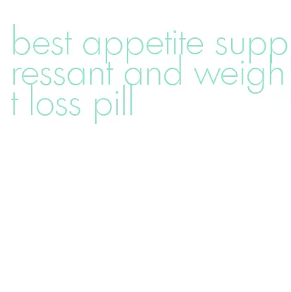 best appetite suppressant and weight loss pill