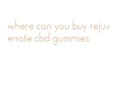 where can you buy rejuvenate cbd gummies