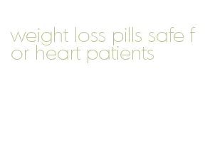 weight loss pills safe for heart patients