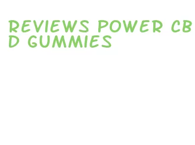 reviews power cbd gummies