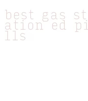 best gas station ed pills