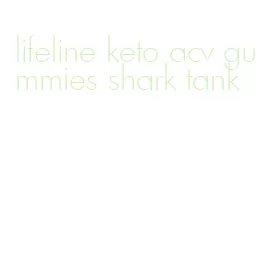 lifeline keto acv gummies shark tank