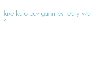luxe keto acv gummies really work