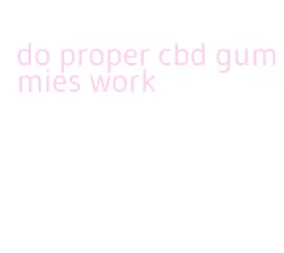 do proper cbd gummies work