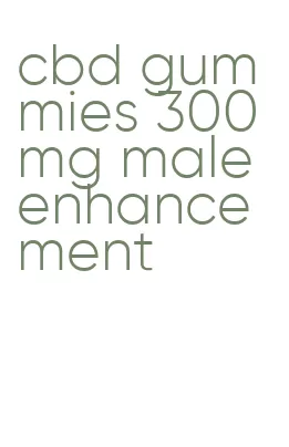 cbd gummies 300mg male enhancement