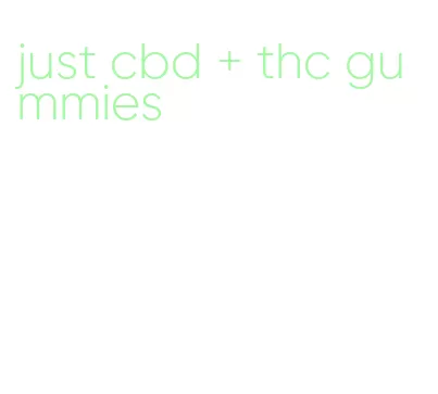 just cbd + thc gummies