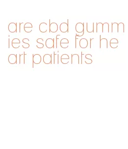 are cbd gummies safe for heart patients