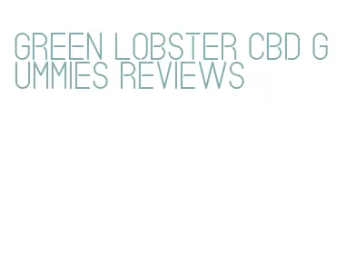 green lobster cbd gummies reviews