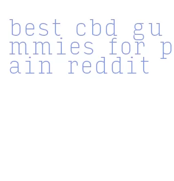 best cbd gummies for pain reddit