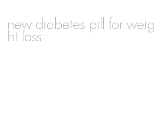 new diabetes pill for weight loss